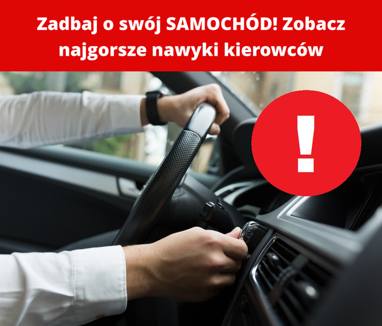 Zadbaj o swój SAMOCHÓD! Zobacz najgorsze nawyki kierowców