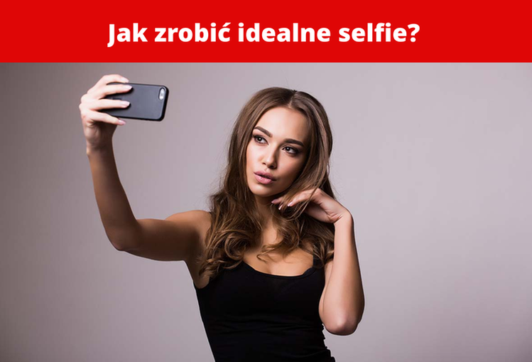 Jak zrobić idealne selfie?