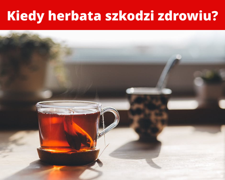 Kiedy herbata szkodzi zdrowiu?