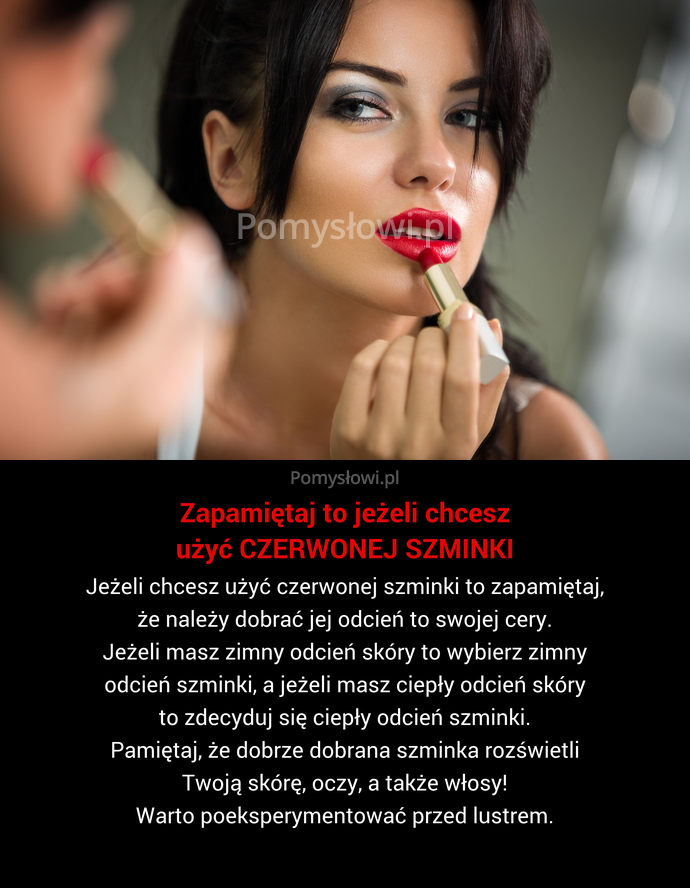 Jeżeli chcesz użyć czerwonej szminki to zapamiętaj, że należy dobrać jej odcień to swojej cery. Jeżeli masz zimny odcień skóry ...