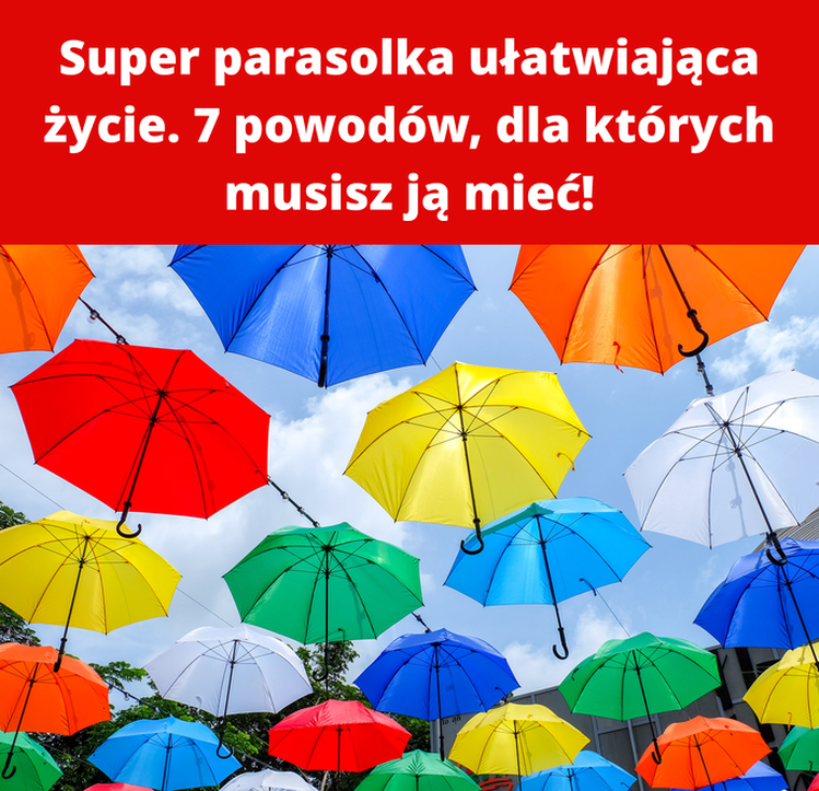 Super parasolka ułatwiająca życie. 7 powodów, dla których musisz ją mieć!