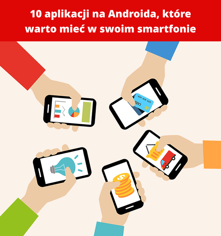 10 aplikacji na Androida, które warto mieć w swoim smartfonie